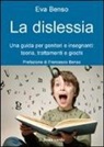 Eva Benso - La dislessia. Una guida per genitori e insegnanti: teoria, trattamenti e giochi