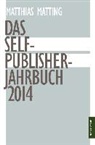 Matthias Matting - Das Self-Publisher-Jahrbuch 2014