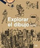 Beverly Philp, Sam Piyasena - Explorar el dibujo : un curso de dibujo entretenido, ágil y apto para cualquier persona