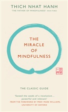 Thich Nhat Hanh, Thich Nhat Hanh - The Miracle of Mindfulness