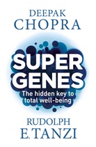 Deepak Chopra, Rudolph E. Tanzi - Super Genes