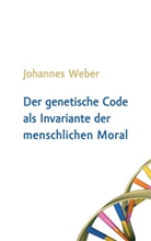 Johannes Weber - Der genetische Code als Invariante der menschlichen Moral