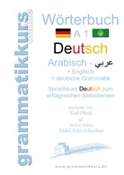 Marlene Abdel Aziz -Schachner, Marlene Milena Abdel Aziz -Schachner, Marlene Abdel Aziz-Schachner, Ee Obaid, Eed Obaid - Wörterbuch Deutsch-Arabisch-Englisch + deutsche Grammatik A1