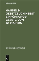 De Gruyter - Handelsgesetzbuch nebst Einführungsgesetz vom 10. Mai 1897