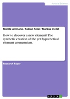 Marku Dietel, Markus Dietel, Morit Lehmann, Moritz Lehmann, Fabian Tatai - How to discover a new element? The synthetic creation of the yet hypothetical element ununennium.