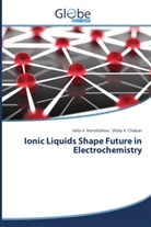 Vitaly V Chaban, Vitaly V. Chaban, Iuliia Voroshylova, Iuliia V Voroshylova, Iuliia V. Voroshylova - Ionic Liquids Shape Future in Electrochemistry