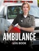 Speedy Publishing Llc - Ambulance Log Book