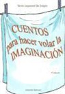 Silvia Jaquenod de Zsögön - Cuentos para hacer volar la imaginación : más de 100 cuentos para disfrutar momentos mágicos