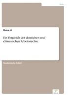 Sheng Li - Ein Vergleich der deutschen und chinesischen Arbeitsrechte