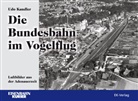 Udo Kandler - Die Bundesbahn im Vogelflug
