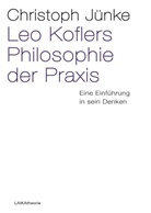 Christoph Jünke - Leo Koflers Philosophie der Praxis