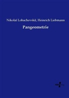 Heinrich Liebmann, Nikola Lobachevski, Nikola Lobachevskii, Nikolai Lobachevskii - Pangeometrie