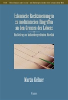 Martin Kellner - Islamische Rechtsmeinungen zu medizinischen Eingriffen an den Grenzen des Lebens