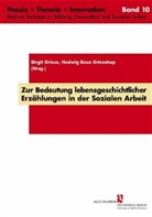 Birgit Griese, Hedwig Rosa Griesehop, Nadine Sarfert, Lisa Specht, Daniel Stephan, Clemens Vahrmeyer... - Zur Bedeutung lebensgeschichtlicher Erzählungen in der Sozialen Arbeit