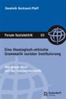 Dominik Bertrand-Pfaff - Eine theologisch-ethische Grammatik sozialer Instituierung