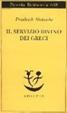 Friedrich Nietzsche, M. Posani Löwenstein - Il servizio divino dei greci