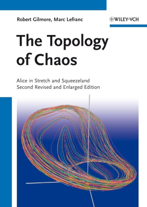 Rober Gilmore, Robert Gilmore, Marc Lefranc - The Topology of Chaos - Alice in Stretch and Squeezeland