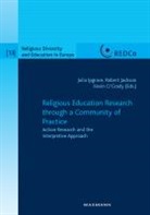 Julia Ipgrave, Rober Jackson, Robert Jackson, Kevin O'Grady - Religious Education Research through a Community of Practice
