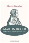 Martin Greschat - Martin Bucer - Ein Reformator und seine Zeit (1491-1551)