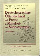 Andrei Corbea-Hoisie, Ion Lihaciu, Alexander Rubel - Deutschsprachige Öffentlichkeit und Presse in Mittelost- und Südosteuropa (1848-1948)
