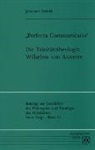 Johannes Arnold - Perfecta communicatio. Die Trinitätstheologie Wilhelms von Auxerre
