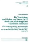 Alexander Koller - Die Vermittlung des Friedens von Vossem (1673) durch den jülich-bergischen Vizekanzler Stratmann