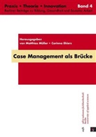 Siglinde Bohrke-Petrovic, Corinna Ehlers, Ingrid Gissel-Palkovich, Peter Heller, Andrea Küpper, Peter Löcherbach... - Case Management als Brücke