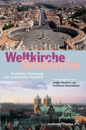 Ferdinand Schumacher, Jürgen Werbick - Weltkirche - Ortskirche Fruchtbare Spannung oder auswegsloser Konflikt?