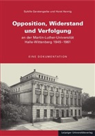 Sybille Gerstengarbe, Horst Hennig - Opposition, Widerstand und Verfolgung an der Martin-Luther-Universität Halle-Wittenberg 1945-1961