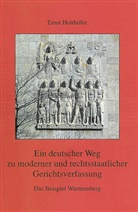 Ernst Holthöfer - Ein deutscher Weg zu moderner und rechtsstaatlicher Gerichtsverfassung. Das Beispiel Württemberg