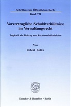 Robert Keller - Vorvertragliche Schuldverhältnisse im Verwaltungsrecht.