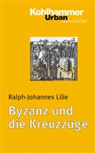 Ralph-Johannes Lilie - Byzanz und die Kreuzzüge