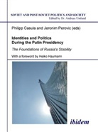 Philipp Casula, Philipp Perovic Casula, Ivo Mijnssen, Jeronim Perovic, Philipp Casula, Jeronim Perovic... - Identities and Politics During the Putin Presidency