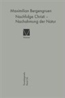 Maximilian Bergengruen - Nachfolge Christi - Nachahmung der Natur