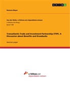 Ramona Mayer - Transatlantic Trade and Investment Partnership (TTIP). A Discussion about Benefits and Drawbacks