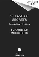 Caroline Moorehead - Village of Secrets
