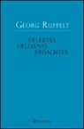 Georg Ruppelt - Erlebtes - Erlesenes - Erdachtes