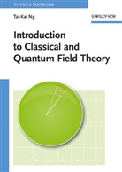 Tai-Kai Ng - Introduction to Classical and Quantum Field Theory