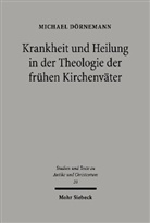 Michael Dörnemann - Krankheit und Heilung in der Theologie der frühen Kirchenväter