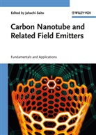 Yahachi Saito, Yahach Saito, Yahachi Saito - Carbon Nanotube and Related Field Emitters