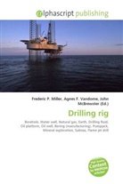 Agne F Vandome, John McBrewster, Frederic P. Miller, Agnes F. Vandome - Drilling rig