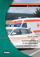 Peter Janakiew, Peter Janakiew W, Peter Janakiew W. - Qualitätssicherung im Rettungsdienst: Hintergründe, Inhalte und Alternativen