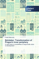 Luká Makovský, Luká¿ Makovský, LukáS Makovský - Bohdalec: Transformation of Prague's inner periphery