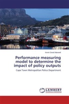 Kevin David Maxwell - Performance measuring model to determine the impact of policy outputs
