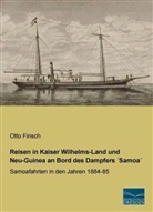 Otto Finsch - Reisen in Kaiser Wilhelms-Land und Neu-Guinea an Bord des Dampfers Samoa