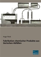 Hugo Fleck - Fabrikation chemischer Produkte aus tierischen Abfällen