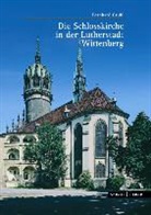 Bernhard Gruhl, Constantin Beyer - Die Schlosskirche in der Lutherstadt Wittenberg