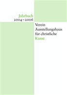 Jahrbuch Verein Ausstellungshaus für christliche Kunst 2004-2006