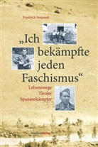 Friedrich Stepanek - Ich bekämpfte jeden Faschismus