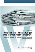 Nina Siegrist - Wie sichern Tageszeitungen ihre journalistische Qualität?